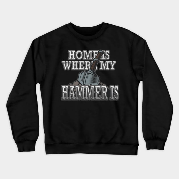 Home is Where My Hammer is - Blacksmith Knife Maker Crewneck Sweatshirt by JTYDesigns